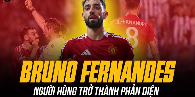 Bruno Fernandes - Linh hồn của hàng công Manchester United