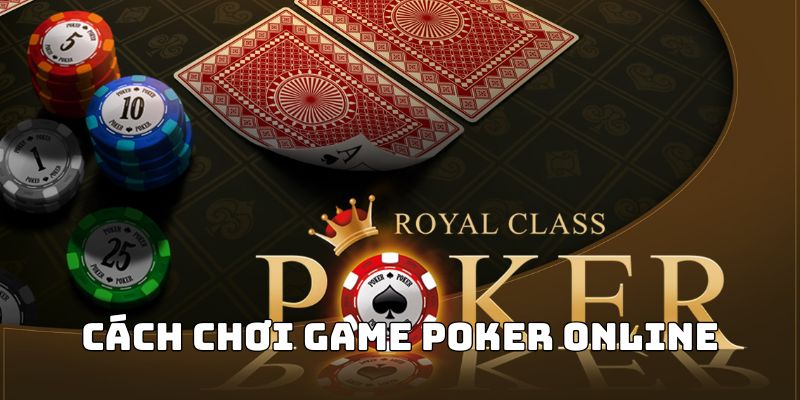 Chia sẻ cách chơi game poker online siêu đơn giản